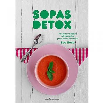 Sopas Detox: Recetas y hábitos alimentarios para sanar el cuerpo: 5 - Roca Sola Eva