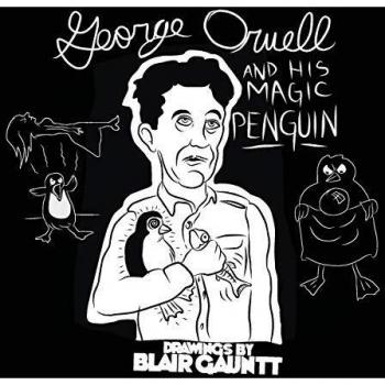 George Orwell y su Pingüino Mágico: Dibujos de Blair Gauntt (ampliado)