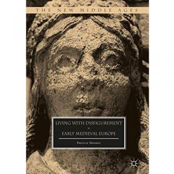 Living with Disfigurement in Early Medieval Europe