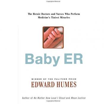 Baby Er: The Heroic Doctors and Nurses Who Perform Medicine's Tinies Miracles