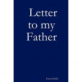 Franz Kafka: Letter to My Father - A Personal Reflection on Family Relationships