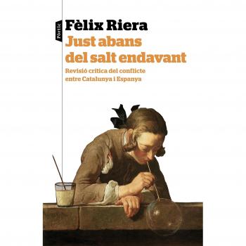 Just abans del salt endavant: Reflexió critica del conflicte entre Catalunya i Espanya - Fèlix Riera