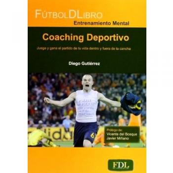 Coaching Deportivo. Juega Y Gana El Partido De Tu Vida Dentro Y Fuera De La Cancha