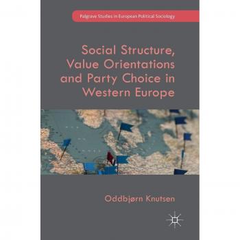 Social Structure, Value Orientations and Party Choice in Western Europe