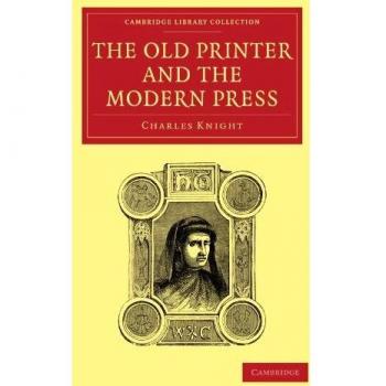 La Vieja Impresora y la Prensa Moderna (Colección de Biblioteca de Cambridge - Historia de la Imprenta, Publicación y Bibliotecas)