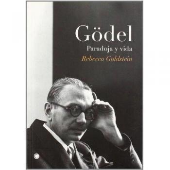 Gödel. Paradoja y vida