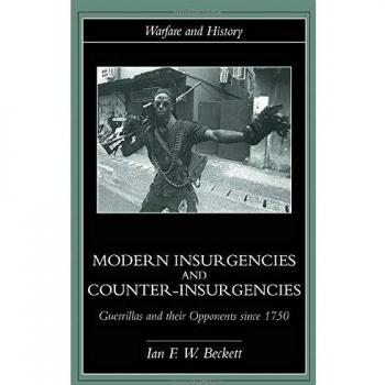 Modern Insurgencies and Counter-Insurgencies: Guerrillas and their Opponents since 1750