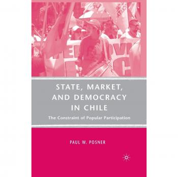 State, Market, and Democracy in Chile: The Constraint of Popular Participation