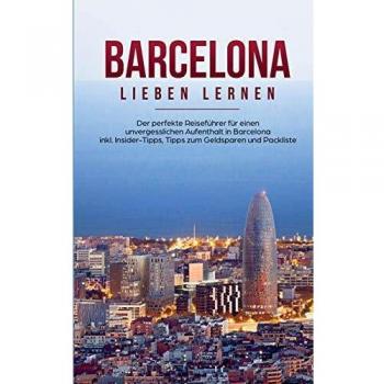 Guía de Viaje Barcelona: El Perfecto Manual para una Estancia Inolvidable con Consejos Insider, Ahorro y Lista de Empaque