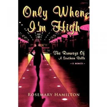 Only When I'm High: The Runways of a Southern Belle - Memoir and Fashion Insights by Rosemary Hamilton