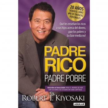 Padre Rico, Padre Pobre. Edición 20 Aniversario: Qué Les Enseñan Los Ricos a Sus Hijos Acerca del Dinero, ¡que Los Pobres Y La Clase Media No!/ Rich Dad Poor Da