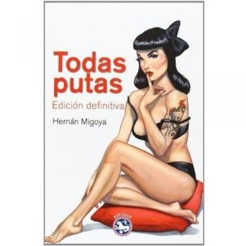 Todas Putas: Edición definitiva - Hernán Migoya