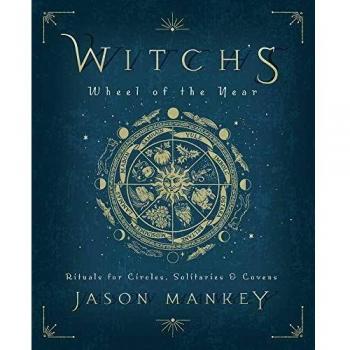 Witch's Wheel of the Year: Rituals for Circles, Solitaries and Covens