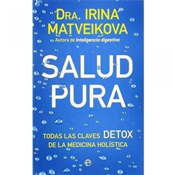 Salud pura: Todas las claves detox de la medicina holística