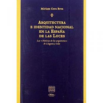 Arquitectura e identidad nacional en la España de las Luces: Las Noticias de los arquitectos de Llaguno y Ceán
