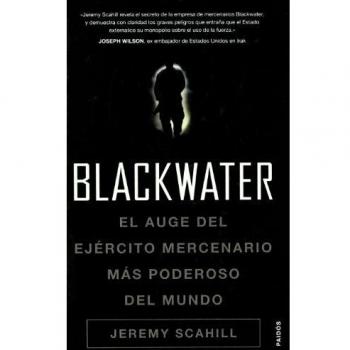 Blackwater: El auge del ejército mercenario más poderoso del mundo