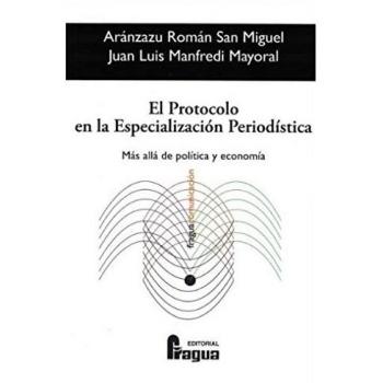 El protocolo en la especialización periodística. Más allá de política y economía. - ROMAN SAN MIGUEL, Aranzazu;MANFREDI MAYORAL, Juan Luis