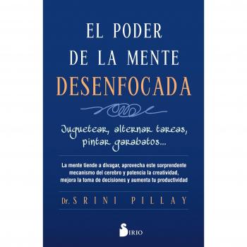 EL PODER DE LA MENTE DESENFOCADA - Pillay, M.d., Srini
