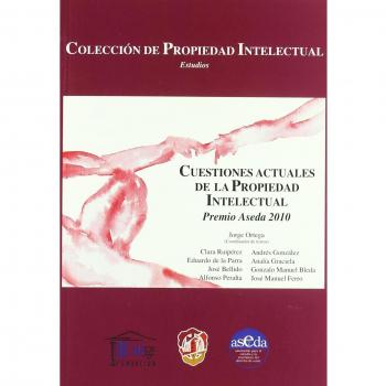 Cuestiones actuales de la propiedad intelectual: Premio Aseda de artículos doctrinales 2010