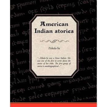 Zitkala-Sa's American Indian Stories: Native American Folklore and Personal Narratives