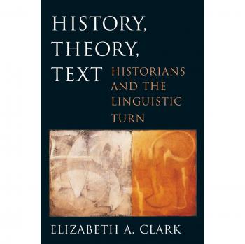 History, Theory, Text: Historians and the Linguistic Turn