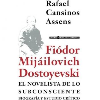 Fiódor Mijáilovich Dostoyevski, el novelista de lo subconsciente. Biografía y estudio crítico: 1