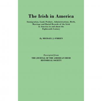 Irish American Genealogy Records: Immigration, Land, Probate, Birth, Marriage & Burial Documents by Michael J. O'Brien