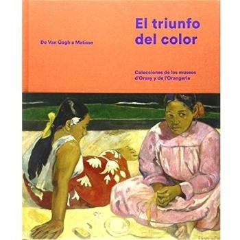 El Triunfo Del Color: Colecciones de los museos dOrsay y de lOrangerie