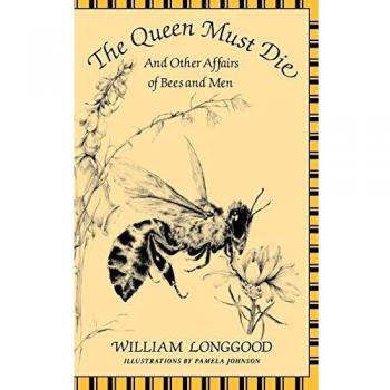 The Queen Must Die: And Other Affairs of Bees and Men