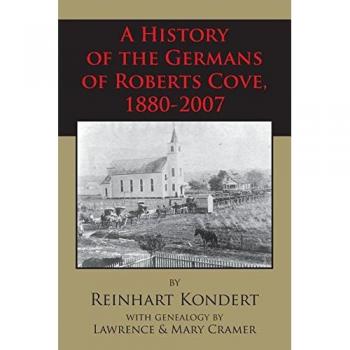 Roberts Cove German Heritage: A Comprehensive History (1880-2007) by Reinhart Kondert