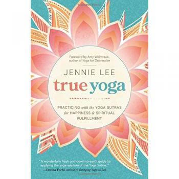 True Yoga: Practicing with the Yoga Sutras for Happiness and Spiritual Fulfillment