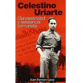 Celestino Uriarte: Clandestinidad y resistencia comunista