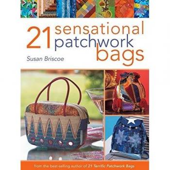 21 Sensational Patchwork Bags: From the Best-selling Author of 21 Terrific Patchwork Bags