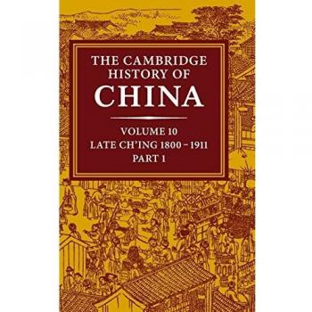Historia de China de Cambridge: Volumen 10, Ch'ing Tardío 1800–1911, Parte 1 (Tapa Dura)