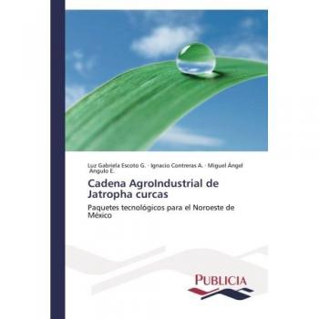 Cadena AgroIndustrial de Jatropha curcas: Paquetes tecnológicos para el Noroeste de México