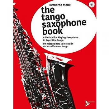 The tango saxophone book saxophone +cd: A Method for Playing Saxophone in Argentine Tango