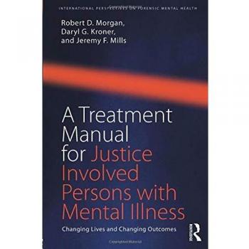 A Treatment Manual for Justice Involved Persons with Mental Illness: Changing Lives and Changing Outcomes