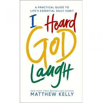 I Heard God Laugh: A Practical Guide to Life's Essential Daily Habit
