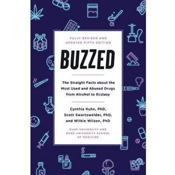 Buzzed: The Straight Facts About the Most Used and Abused Drugs from Alcohol to Ecstasy, Fifth Edition