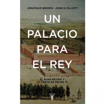 Un palacio para el Rey: El Buen Retiro y la corte de Felipe IV