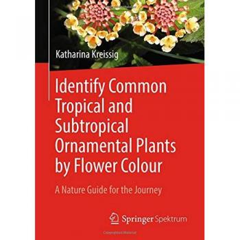 Identify Common Tropical and Subtropical Ornamental Plants by Flower Colour: A Nature Guide for the Journey