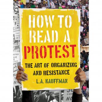 How to Read a Protest: The Art of Organizing and Resistance - UC Press Edition