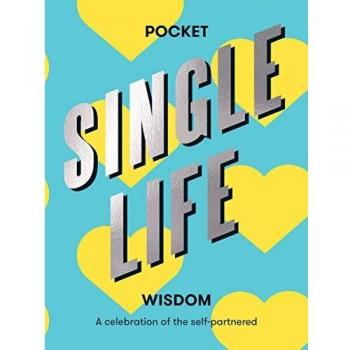 Single Life Wisdom: A celebration of the self-partnered