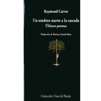Un sendero nuevo a la cascada: Últimos poemas: 286 - Carver