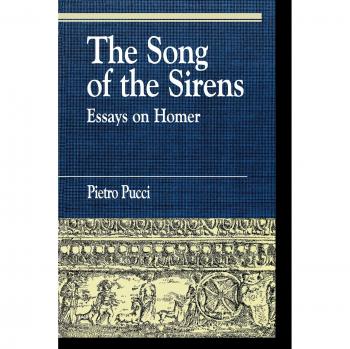 The Song of the Sirens and Other Essays: Interdisciplinary Perspectives on Homer by Pietro Pucci
