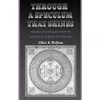 Through a Speculum That Shines: Vision and Imagination in Medieval Jewish Mysticism - Academic Book