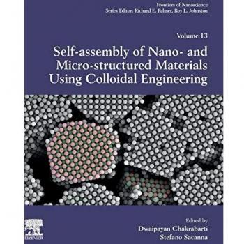 Self-Assembly of Nano- and Micro-structured Materials Using Colloidal Engineering: Volume 13