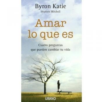 Amar lo que es: Cuatro preguntas que pueden cambiar tu vida