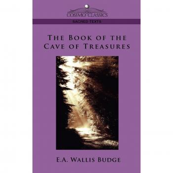 The Book of the Cave of Treasures: A Sacred Text Classic by E. A. Budge (Paperback Edition)