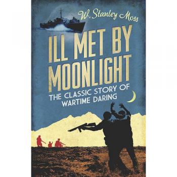 Ill Met By Moonlight-The Classic Story of Wartime Daring